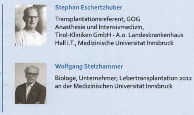 • Stephan Eschertzhuber – Transplantationsreferent, Anästhesie und Intensivmedizin, Tirol-Kliniken GmbH • Wolfgang Stelzhammer – Biologe, Unternehmer; Lebertransplantation 2012